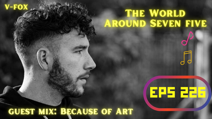 V-FOX - The World Around Seven Five 226 - 22 March 2025